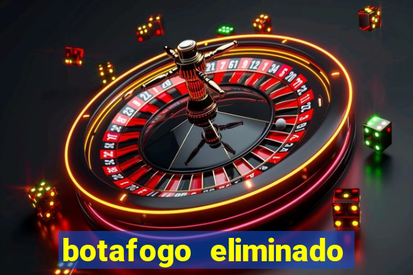 botafogo eliminado copa do brasil meme